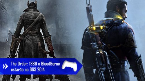 The Order: 1886 e BloodBorne estarão na BGS 2014