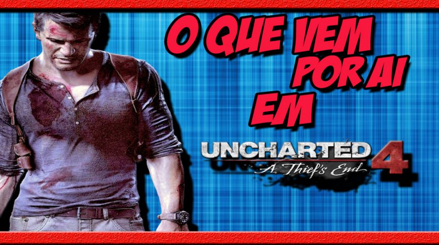 Uncharted 4: O Que Vem Por Ai!