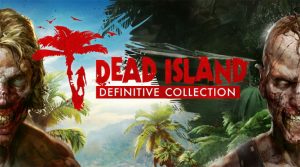 Dead Island Definitive Edition: vale a pena?