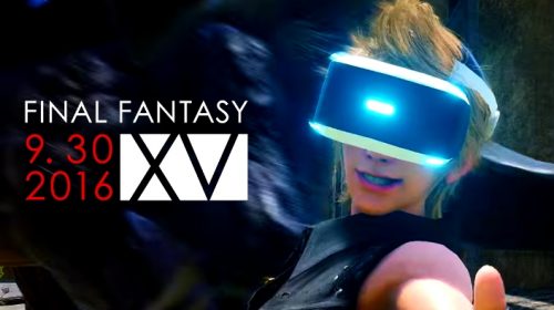 Trailer: Final Fantasy XV terá experiência na realidade virtual