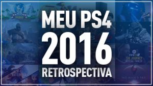 Retrospectiva 2016: relembre o que bombou no Meu PS4 mês a mês