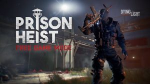 Dying Light recebe, gratuitamente, modo Prison Heist; conheça