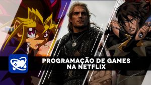 Prepare a Pipoca! Confira toda programação sobre games na Netflix