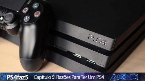 [#PS4faz5]: cinco motivos para ter um PlayStation 4