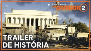 The Division 2 ganha novo Trailer de História; assista agora!