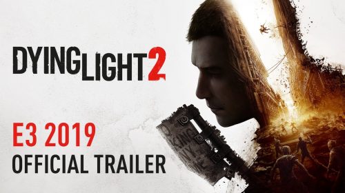 Dying Light 2 ganha intenso trailer na E3 2019; Chega em 2020