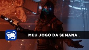 Meu Jogo da Semana: Destiny 2
