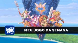 Meu Jogo da Semana: Trials of Mana