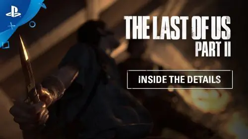 The Last of Us 2 ganha novo vídeo focado nos detalhes