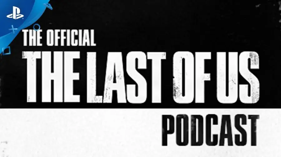 The Cast of Us? PlayStation estreia podcast oficial de The Last of Us