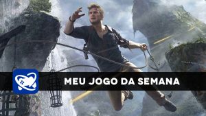 Meu Jogo da Semana: Uncharted 4: A Thief’s End