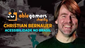 Entrevista com Christian Bernauer, representante da AbleGamers Charity no Brasil