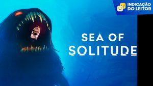 Leitor Indica: Sea of Solitude, uma aventura emocionante sobre a solidão