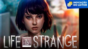Leitor Indica: Life is Strange faz você valorizar as pessoas