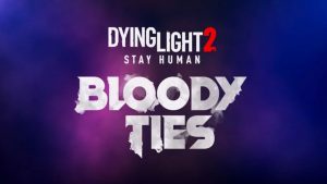 “Bloody Ties”, DLC de Dying Light 2, será apresentado na Gamescom