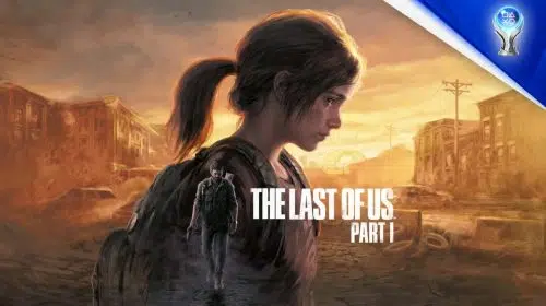 [Guia] Como conquistar todos os troféus de The Last of Us Part I