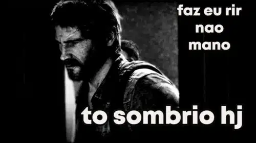 Faz eu rir não! The Last of Us deveria ser 