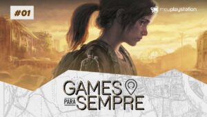 Games Para Sempre #1 – The Last of Us; confira o novo quadro do podcast do MeuPS!