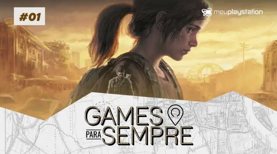 Games Para Sempre #1 - The Last of Us; confira o novo quadro do podcast do MeuPS!