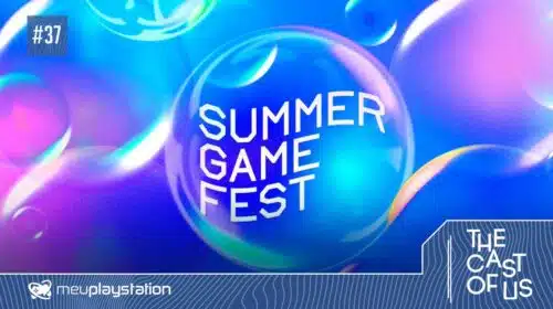 The Cast of Us #37 - PlayStation Showcase, Summer Game Fest e outros eventos