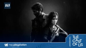 The Cast of Us #49 – 10 anos de The Last of Us
