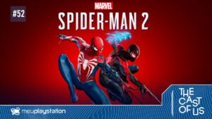 The Cast of Us #52 – Spider-Man 2 virou o melhor jogo de herói?