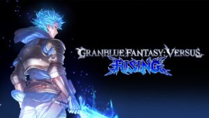 Granblue Fantasy Versus: Rising: vale a pena?