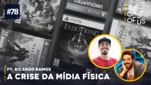 The Cast of Us #78: A crise da mídia física