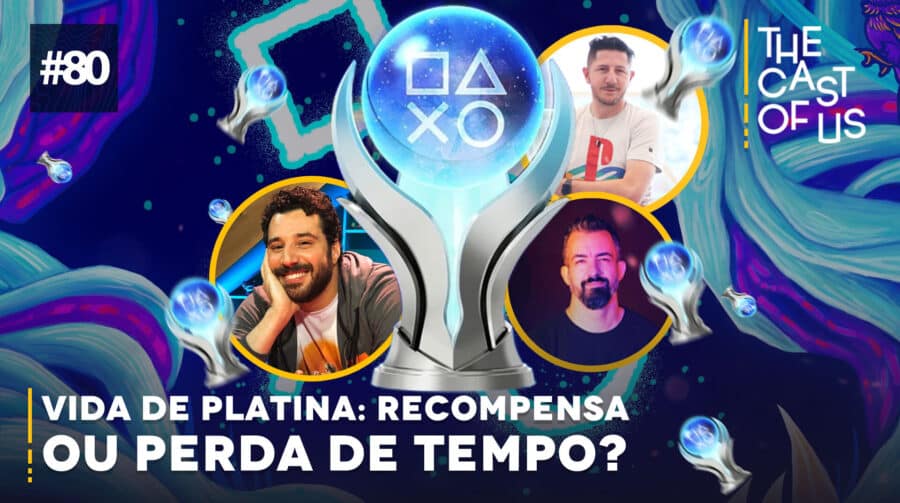 The Cast of Us #80 - Vida de platina: recompensa ou perda de tempo?