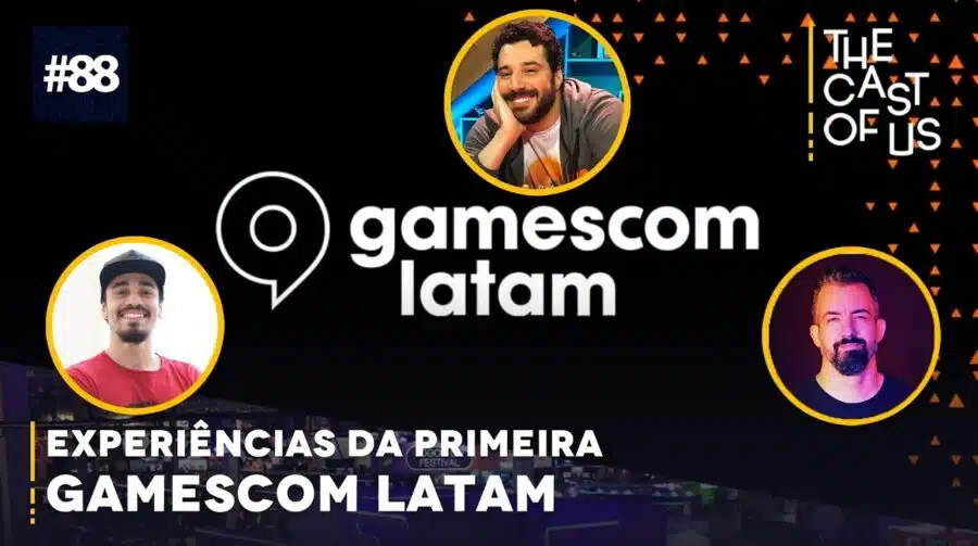 The Cast of Us #88 - As experiências da primeira gamescom latam