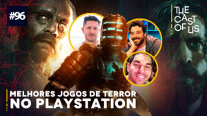 The Cast of Us #96 – Os melhores jogos de terror no PlayStation