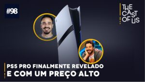 The Cast of Us #98 – PS5 Pro é revelado e fomos surpreendidos pelo preço