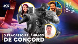 The Cast of Us #97 – O fracasso relâmpago de Concord