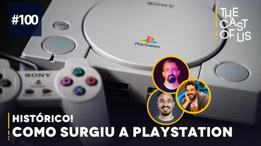 The Cast of Us #100 - Histórico! O surgimento do PlayStation