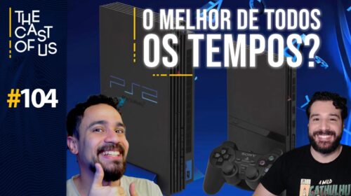 The Cast of Us #104 - A história do PlayStation 2