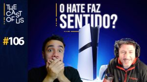 The Cast of Us #106 – Jogamos o PS5 Pro e aqui está nossa opinião