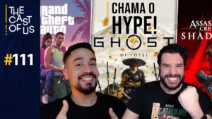 The Cast of Us #111 – Trem do HYPE para 2025! Os JOGOS MAIS AGUARDADOS